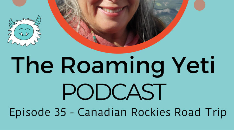 Canadian Rockies Road Trip Podcast by the Roaming Yeti